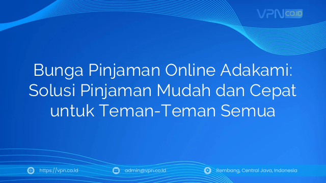Bunga Pinjaman Online Adakami: Solusi Pinjaman Mudah dan Cepat untuk Teman-Teman Semua