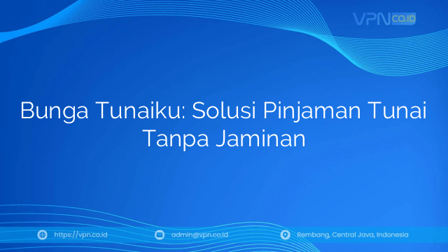 Bunga Tunaiku: Solusi Pinjaman Tunai Tanpa Jaminan