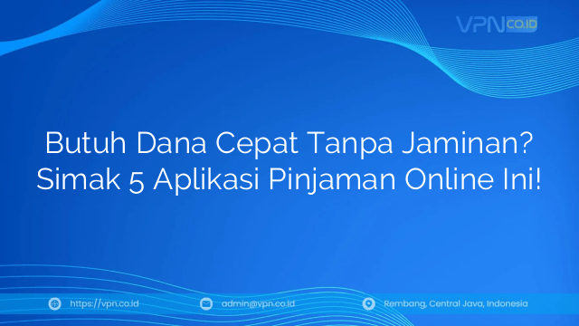 Butuh Dana Cepat Tanpa Jaminan? Simak 5 Aplikasi Pinjaman Online Ini!