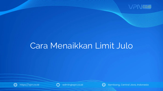 Cara Menaikkan Limit Julo