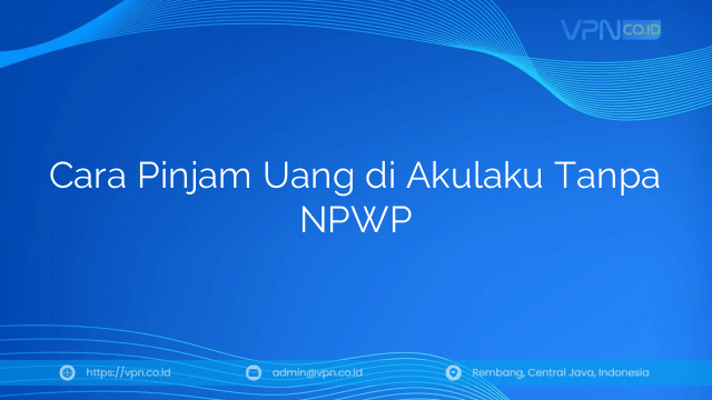 Cara Pinjam Uang di Akulaku Tanpa NPWP