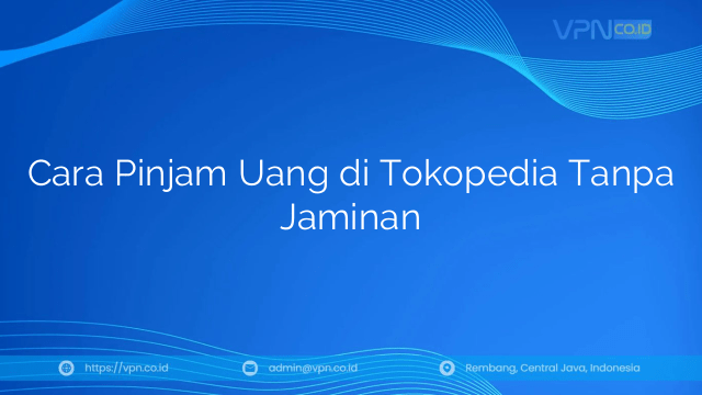 Cara Pinjam Uang di Tokopedia Tanpa Jaminan