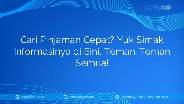 Cari Pinjaman Cepat? Yuk Simak Informasinya di Sini, Teman-Teman Semua!