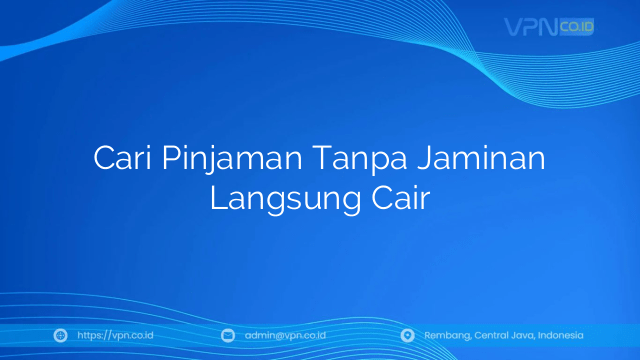 Cari Pinjaman Tanpa Jaminan Langsung Cair