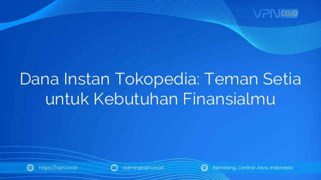 Dana Instan Tokopedia: Teman Setia untuk Kebutuhan Finansialmu