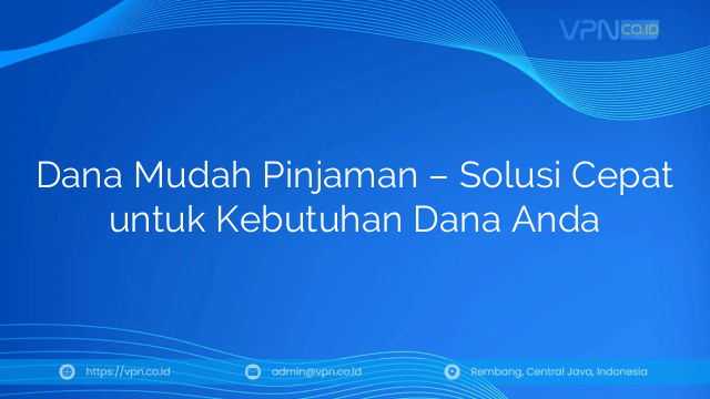 Dana Mudah Pinjaman – Solusi Cepat untuk Kebutuhan Dana Anda