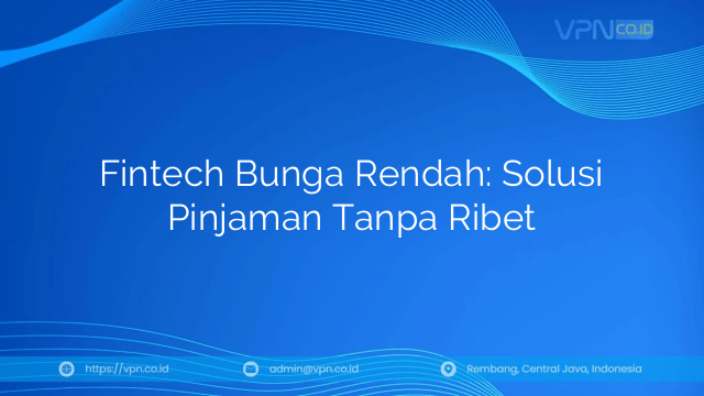 Fintech Bunga Rendah: Solusi Pinjaman Tanpa Ribet