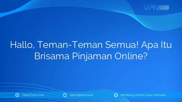 Hallo, Teman-Teman Semua! Apa Itu Brisama Pinjaman Online?