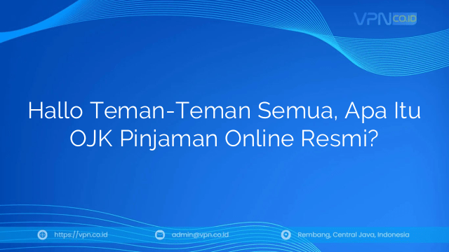 Hallo Teman-Teman Semua, Apa Itu OJK Pinjaman Online Resmi?