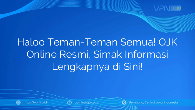 Haloo Teman-Teman Semua! OJK Online Resmi, Simak Informasi Lengkapnya di Sini!