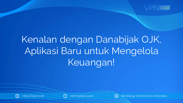 Kenalan dengan Danabijak OJK, Aplikasi Baru untuk Mengelola Keuangan!