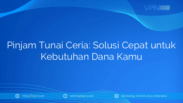 Pinjam Tunai Ceria: Solusi Cepat untuk Kebutuhan Dana Kamu