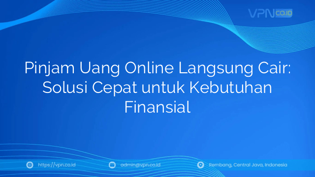 Pinjam Uang Online Langsung Cair: Solusi Cepat untuk Kebutuhan Finansial
