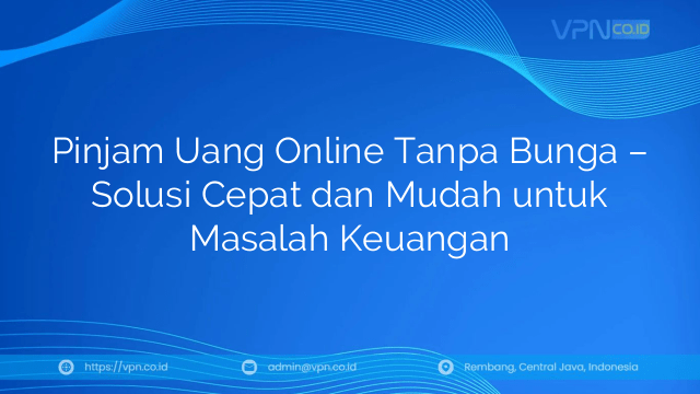 Pinjam Uang Online Tanpa Bunga – Solusi Cepat dan Mudah untuk Masalah Keuangan