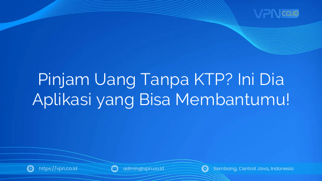 Pinjam Uang Tanpa KTP? Ini Dia Aplikasi yang Bisa Membantumu!