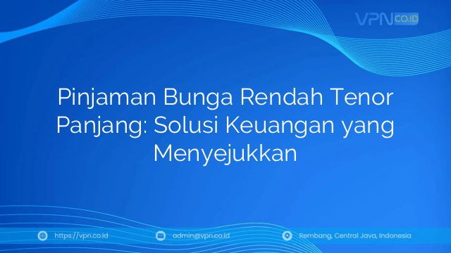 Pinjaman Bunga Rendah Tenor Panjang: Solusi Keuangan yang Menyejukkan