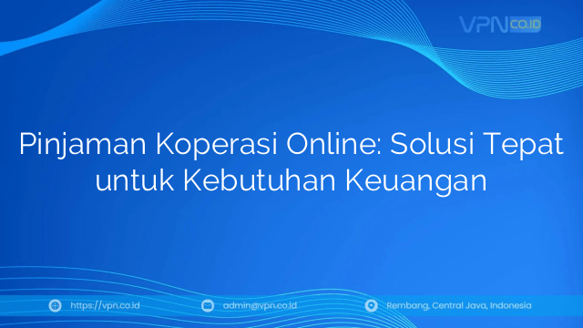 Pinjaman Koperasi Online: Solusi Tepat untuk Kebutuhan Keuangan