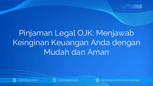 Pinjaman Legal OJK: Menjawab Keinginan Keuangan Anda dengan Mudah dan Aman
