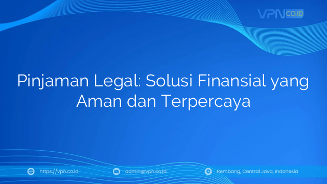 Pinjaman Legal: Solusi Finansial yang Aman dan Terpercaya