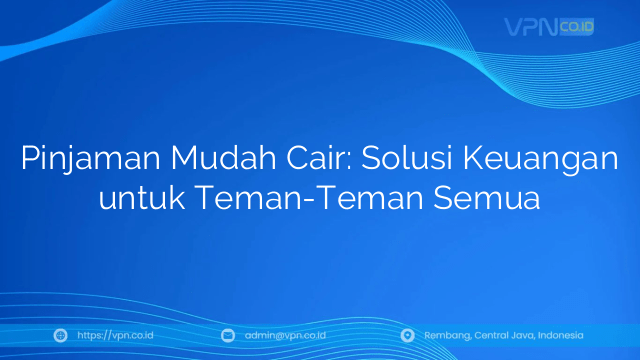Pinjaman Mudah Cair: Solusi Keuangan untuk Teman-Teman Semua