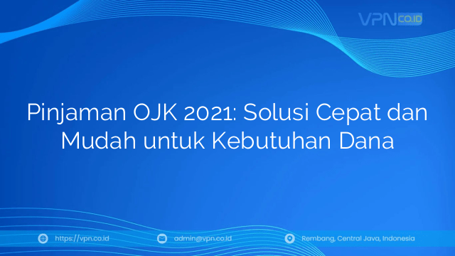 Pinjaman OJK 2021: Solusi Cepat dan Mudah untuk Kebutuhan Dana