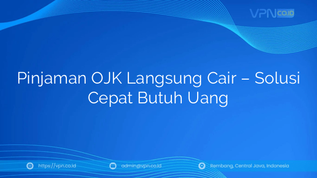 Pinjaman OJK Langsung Cair – Solusi Cepat Butuh Uang