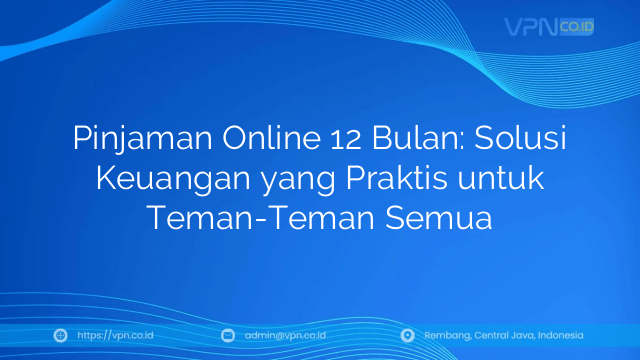 Pinjaman Online 12 Bulan: Solusi Keuangan yang Praktis untuk Teman-Teman Semua