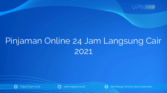 Pinjaman Online 24 Jam Langsung Cair 2021