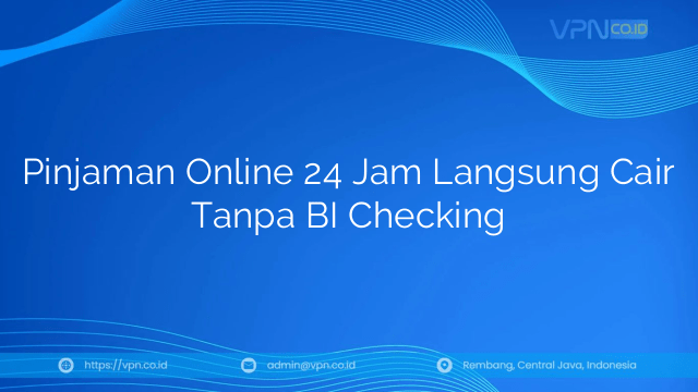 Pinjaman Online 24 Jam Langsung Cair Tanpa BI Checking