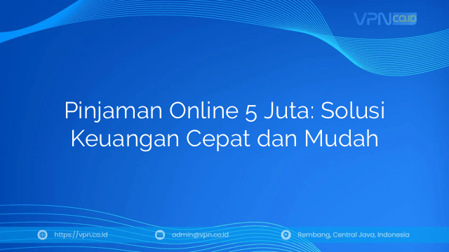Pinjaman Online 5 Juta: Solusi Keuangan Cepat dan Mudah