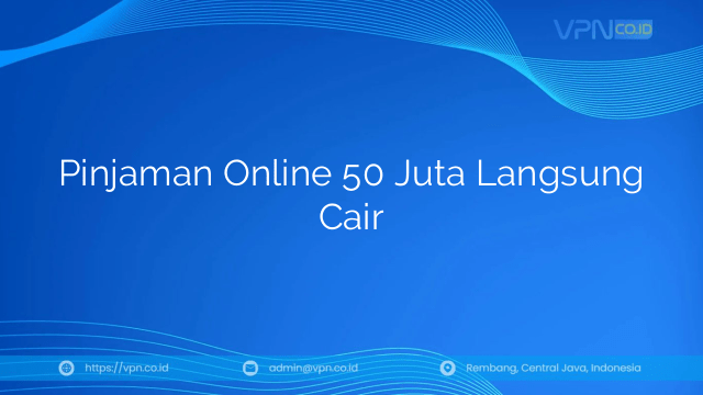 Pinjaman Online 50 Juta Langsung Cair