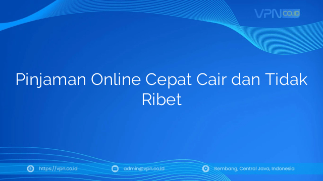 Pinjaman Online Cepat Cair dan Tidak Ribet
