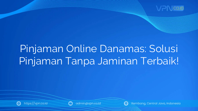 Pinjaman Online Danamas: Solusi Pinjaman Tanpa Jaminan Terbaik!