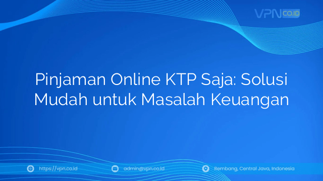 Pinjaman Online KTP Saja: Solusi Mudah untuk Masalah Keuangan