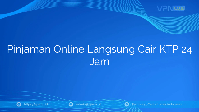 Pinjaman Online Langsung Cair KTP 24 Jam