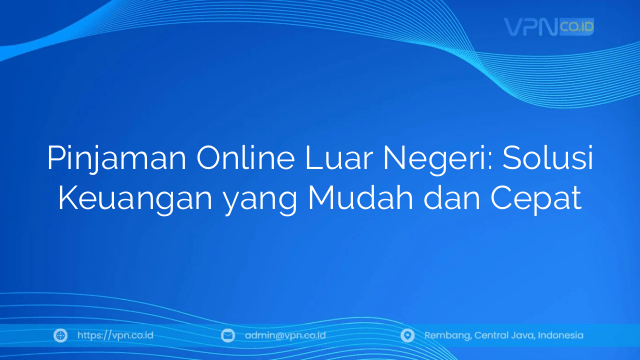 Pinjaman Online Luar Negeri: Solusi Keuangan yang Mudah dan Cepat