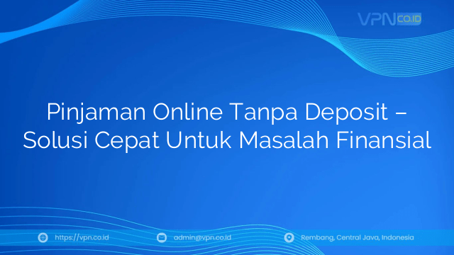 Pinjaman Online Tanpa Deposit – Solusi Cepat Untuk Masalah Finansial