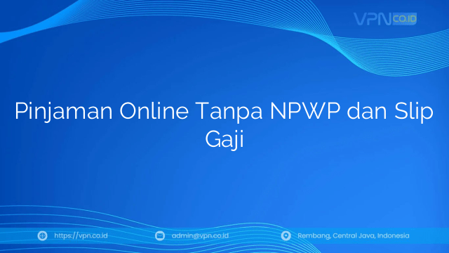 Pinjaman Online Tanpa NPWP dan Slip Gaji