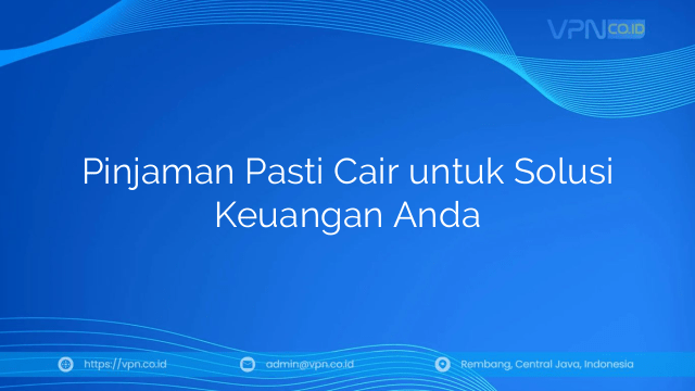 Pinjaman Pasti Cair untuk Solusi Keuangan Anda