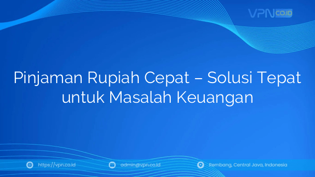Pinjaman Rupiah Cepat – Solusi Tepat untuk Masalah Keuangan