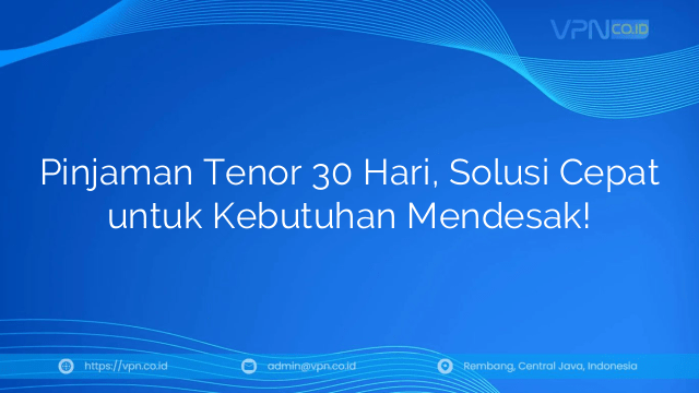 Pinjaman Tenor 30 Hari, Solusi Cepat untuk Kebutuhan Mendesak!