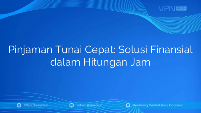 Pinjaman Tunai Cepat: Solusi Finansial dalam Hitungan Jam