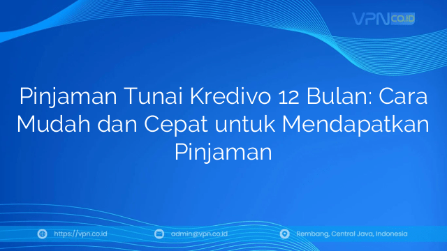 Pinjaman Tunai Kredivo 12 Bulan: Cara Mudah dan Cepat untuk Mendapatkan Pinjaman