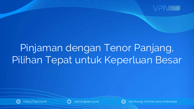 Pinjaman dengan Tenor Panjang, Pilihan Tepat untuk Keperluan Besar