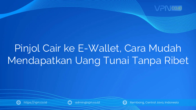 Pinjol Cair ke E-Wallet, Cara Mudah Mendapatkan Uang Tunai Tanpa Ribet