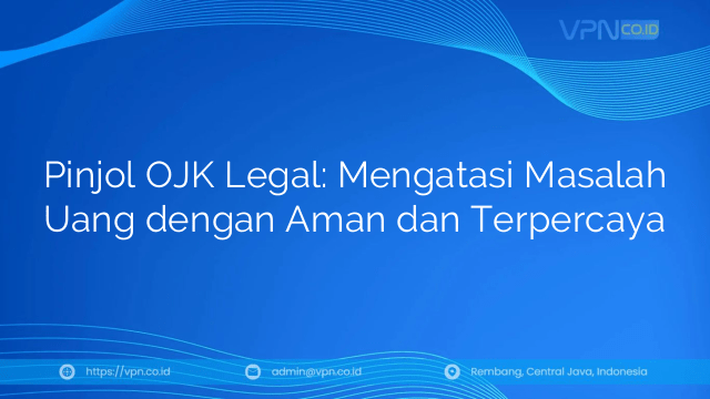 Pinjol OJK Legal: Mengatasi Masalah Uang dengan Aman dan Terpercaya