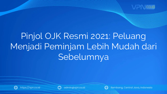Pinjol OJK Resmi 2021: Peluang Menjadi Peminjam Lebih Mudah dari Sebelumnya