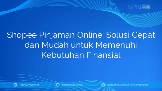 Shopee Pinjaman Online: Solusi Cepat dan Mudah untuk Memenuhi Kebutuhan Finansial