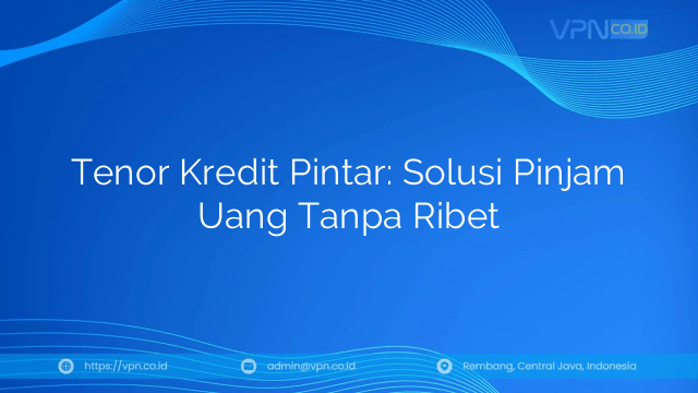 Tenor Kredit Pintar: Solusi Pinjam Uang Tanpa Ribet