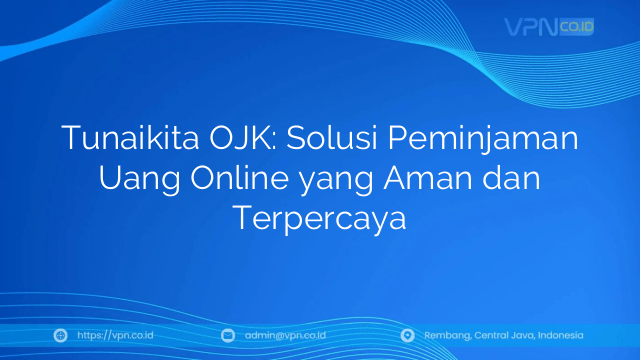 Tunaikita OJK: Solusi Peminjaman Uang Online yang Aman dan Terpercaya
